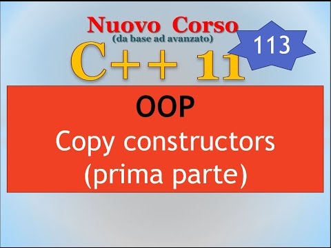 Nuovo Corso C++11 ITA 113: OOP - copy constructors / parte A