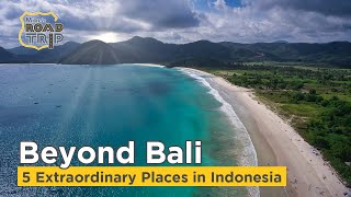 Where to go in Wonderful Indonesia - 5 Extraordinary places beyond Bali