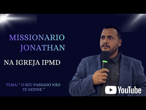 Missionário Jonathan Tema: O seu passado não te define 