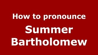 How to pronounce Summer Bartholomew