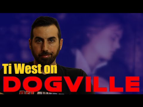 Ti West on DOGVILLE
