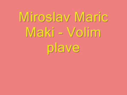 Miroslav Maric Maki - Volim plave