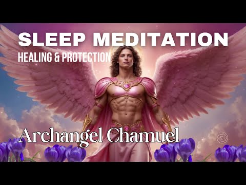 Sacred Healing and Protection with Archangel Chamuel: Sleep Meditation