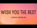 Lewis Capaldi - Wish You The Best (Lyrics)