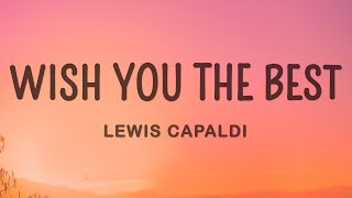 Lewis Capaldi - Wish You The Best (Lyrics)