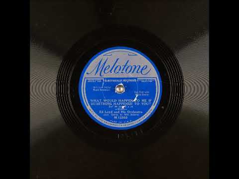 What Would Happen to Me if Something Happened to You? ~ Ed Loyd & Orchestra (1932)