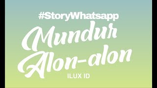 Download lagu Story WA - Mundur Alon Alon by Ilux ID mp3