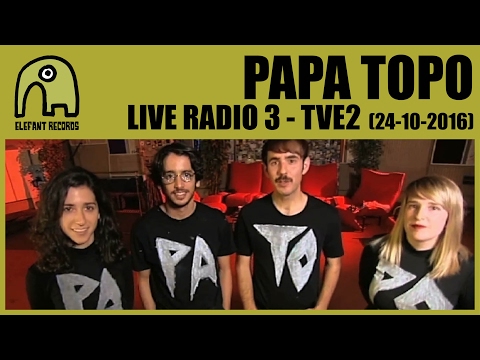 PAPA TOPO - Live Radio3, TVE2 [24-10-2016]