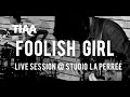 TIAA - Foolish Girl [Full Live Session]