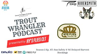 Trout Wrangler Podcast Season 2 Ep. 47: Sun Safety & NC Delayed Harvest Stockings