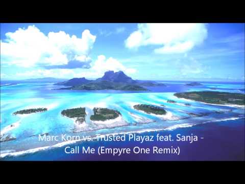 HD - Marc Korn vs Trusted Playaz feat Sanja - Call Me (Empyre One Remix) HD