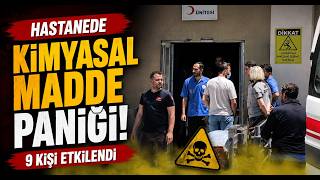 Hastanede Kimyasal Madde Paniği 9 Kişi Etkilendi