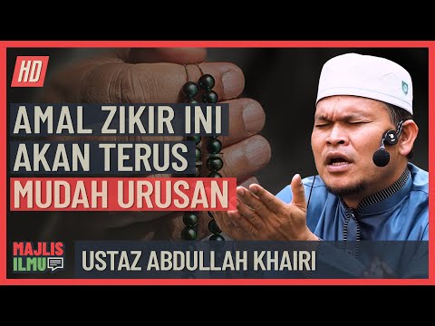 Ustaz Abdullah Khairi - Amal Zikir Ini Akan Terus Mudah Urusan