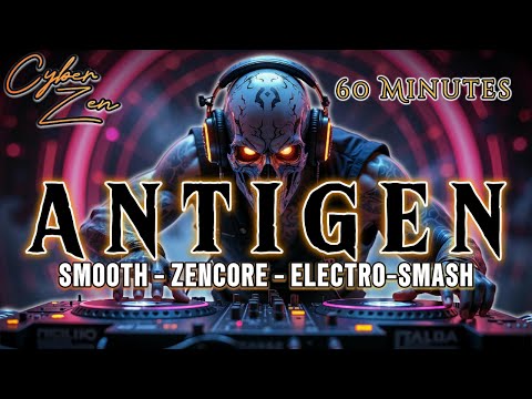 "ANTIGEN" 1-Hour of Smooth ZenCore | Electro-Smash