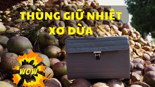 Thùng xốp xơ dừa được làm như thế nào?