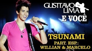 Gusttavo Lima - Tsunami - Part Esp Willian & Marcelo [DVD Gusttavo Lima e Você] (Clipe Oficial)