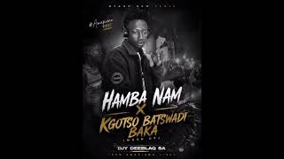 Download lagu Hamba nam x kgotso batswadi baka (mash up) mp3 Download lagu Hamba nam x kgotso batswadi baka (mash up) mp3
