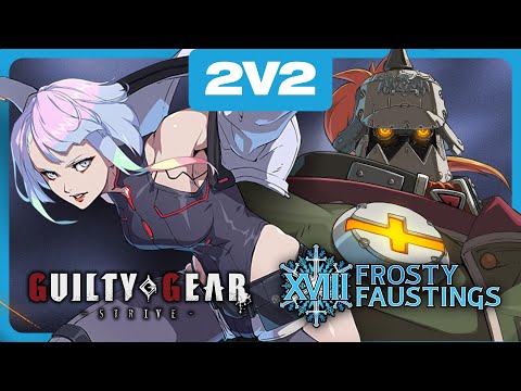 GGST 2V2 TOP 6 - Frosty Faustings XVIII 2026 Guilty Gear Strive Team Tourney