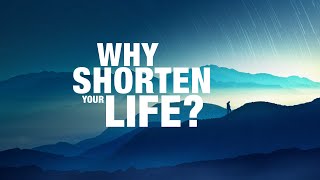 Why Shorten Your Life?