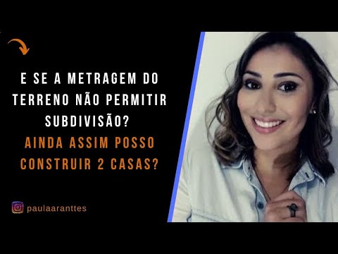 E se a metragem do terreno não permitir subdivisão? Ainda assim posso construir 2 casas?