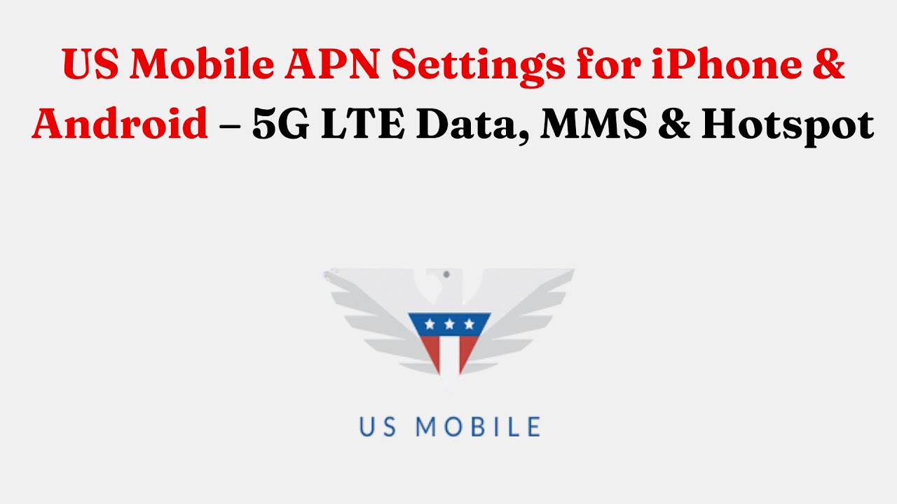US Mobile APN Settings for iPhone & Android – 5G LTE Data, MMS & Hotspot