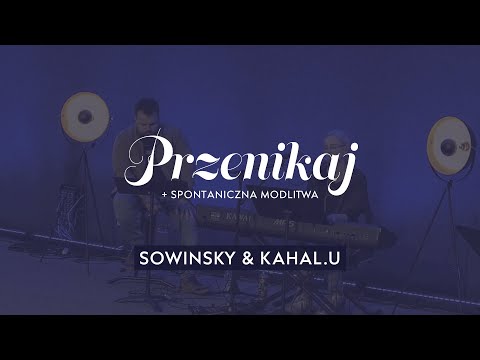 Przenikaj (Into The Deep) [+ spontaniczna modlitwa] | SOWINSKY & Kahal.U