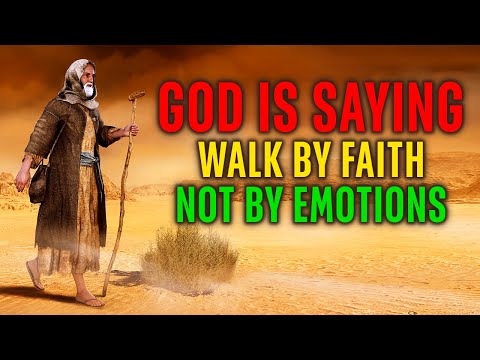 GOD IS TELLING YOU TO WALK BY FAITH NOT YOUR EMOTIONS