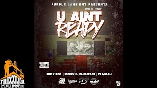 SOB x RBE x Sleepy D x BlueJeans x PT Mulah - U Ain't Ready (p. L-Finguz) [Thizzler.com Exclusive]