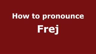 How to pronounce Frej