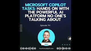 Ep 741: Microsoft Copilot Tasks: Hands on with the Powerful AI Platform No One’s Talking About