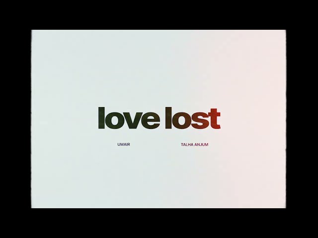 Love Lost Lyrics (English Meaning) – Talha Anjum | Umair