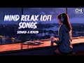 Mind Relax Lofi Songs Monsoon Songs Romantic Hindi Songs Slowed Reverb Songs Jukebox Songs