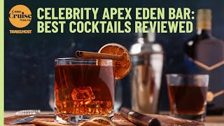 Celebrity Apex Eden bar review - best cocktails revealed