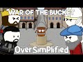 The War Of The Bucket OverSimplified