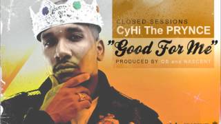CyHi The Prynce - Good For Me (Prod by QB and Nascent)