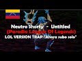 Neutro Shorty - Untitled / "Soy Yo" - (PARODIA LEAGUE OF LEGENDS) Trap Version Lol Neutro Shorty - Untitled / "Soy Yo" - (PARODIA LEAGUE OF LEGENDS) Trap Version Lol