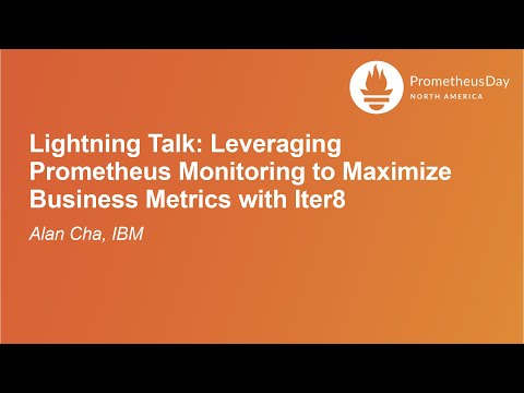 ⚡Lightning Talk: Leveraging Prometheus Monitoring to Maximize Business Metrics with Iter8 - Alan Cha