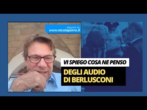 Vi spiego cosa ne penso degli audio di Berlusconi - Zuppa di Porro 20 ott 2022