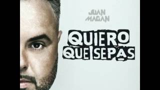 Juan Magan - Quiero que sepas