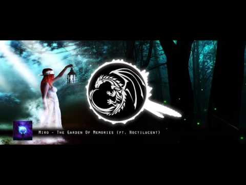 Miro - The Garden Of Memories (ft. Noctilucent) [Melodic Dubstep]
