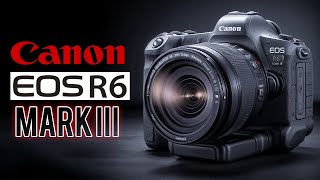 Canon EOS R6 Mark III - Announcement CONFIRMED?