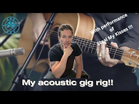 My acoustic gig rig!! (Performance of Steal My Kisses too)