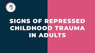 Signs of repressed childhood trauma in adults