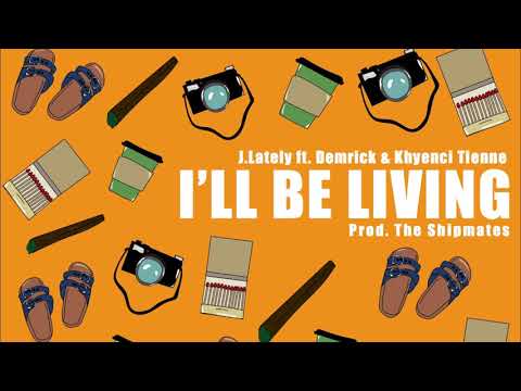 J.Lately ft. Demrick & Khyenci Tienne  - "I'll Be Living" [Audio]