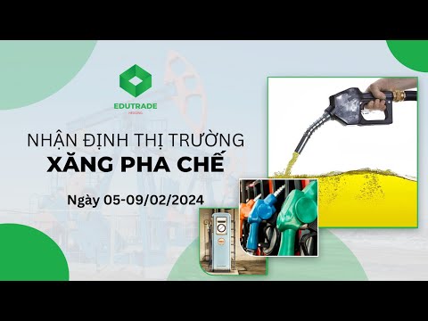 Nhận Định Thị Trường - Xăng pha chế (Ngày 05-09/02/2024)