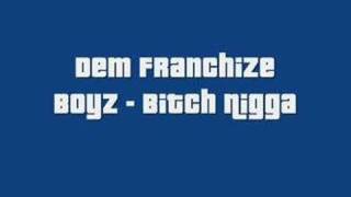 Dem Franchise Boys - Bitch Nigga High Quality