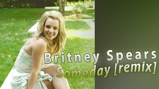 Britney Spears - Someday (I Will Understand) remix