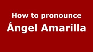 How to pronounce &aacute;ngel Amarilla