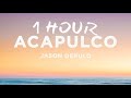 [1 HOUR] Jason Derulo - Acapulco (Lyrics)