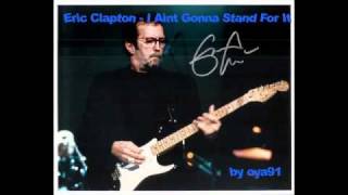 Eric Clapton - I Aint Gonna Stand For It